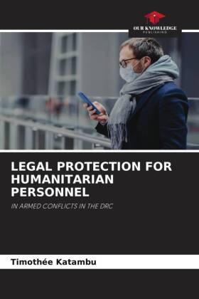LEGAL PROTECTION FOR HUMANITARIAN PERSONNEL
