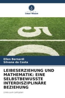 LEIBESERZIEHUNG UND MATHEMATIK: EINE SELBSTBEWUSSTE INTERDISZIPLINÄRE BEZIEHUNG