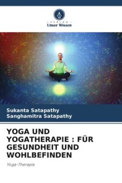 YOGA UND YOGATHERAPIE : FÜR GESUNDHEIT UND WOHLBEFINDEN