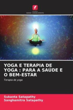 YOGA E TERAPIA DE YOGA : PARA A SAÚDE E O BEM-ESTAR