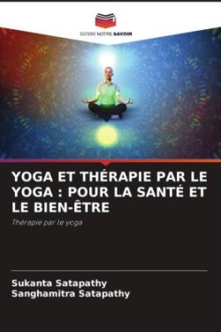 YOGA ET THÉRAPIE PAR LE YOGA : POUR LA SANTÉ ET LE BIEN-ÊTRE