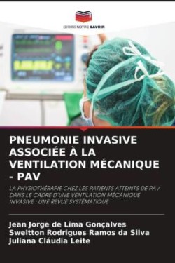 PNEUMONIE INVASIVE ASSOCIÉE À LA VENTILATION MÉCANIQUE - PAV