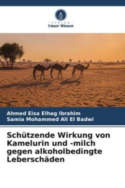 Schützende Wirkung von Kamelurin und -milch gegen alkoholbedingte Leberschäden