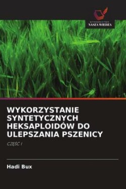 Wykorzystanie Syntetycznych Heksaploidów Do Ulepszania Pszenicy