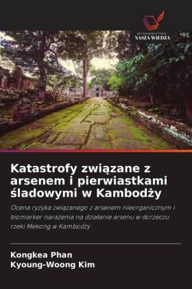 Katastrofy zwiazane z arsenem i pierwiastkami sladowymi w Kambodzy