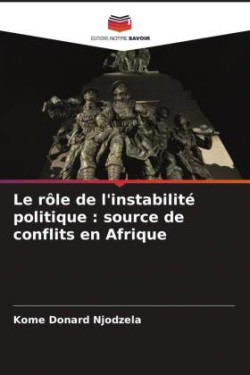 Le rôle de l'instabilité politique : source de conflits en Afrique