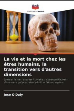 La vie et la mort chez les êtres humains, la transition vers d'autres dimensions