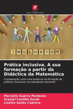 Prática inclusiva. A sua formação a partir da Didáctica da Matemática