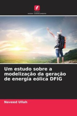 Um estudo sobre a modelização da geração de energia eólica DFIG