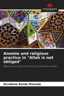 Anomie and religious practice in "Allah is not obliged"
