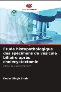 Étude histopathologique des spécimens de vésicule biliaire après cholécystectomie