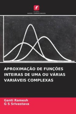 APROXIMAÇÃO DE FUNÇÕES INTEIRAS DE UMA OU VÁRIAS VARIÁVEIS COMPLEXAS