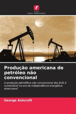 Produção americana de petróleo não convencional