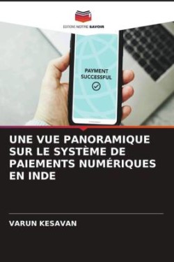 UNE VUE PANORAMIQUE SUR LE SYSTÈME DE PAIEMENTS NUMÉRIQUES EN INDE