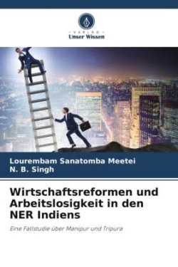 Wirtschaftsreformen und Arbeitslosigkeit in den NER Indiens