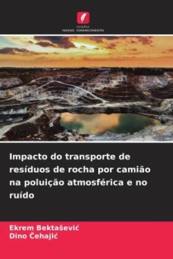 Impacto do transporte de resíduos de rocha por camião na poluição atmosférica e no ruído