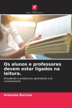 Os alunos e professores devem estar ligados na leitura.