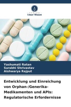 Entwicklung und Einreichung von Orphan-/Generika-Medikamenten und APIs: Regulatorische Erfordernisse