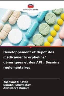 Développement et dépôt des médicaments orphelins/ génériques et des API : Besoins réglementaires