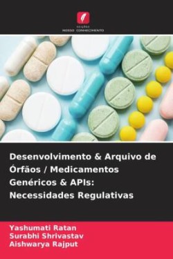 Desenvolvimento & Arquivo de Órfãos / Medicamentos Genéricos & APIs: Necessidades Regulativas