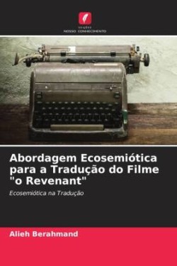 Abordagem Ecosemiótica para a Tradução do Filme "o Revenant"