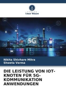 DIE LEISTUNG VON IOT-KNOTEN FÜR 5G-KOMMUNIKATION ANWENDUNGEN