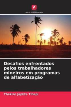 Desafios enfrentados pelos trabalhadores mineiros em programas de alfabetização