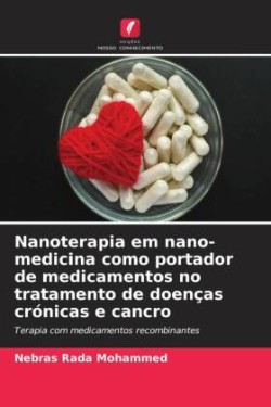 Nanoterapia em nano-medicina como portador de medicamentos no tratamento de doenças crónicas e cancro