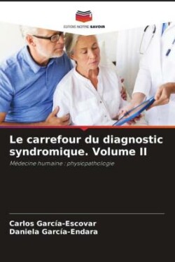 Le carrefour du diagnostic syndromique. Volume II