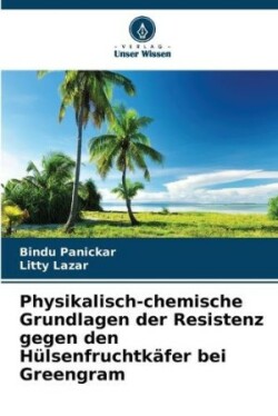 Physikalisch-chemische Grundlagen der Resistenz gegen den Hülsenfruchtkäfer bei Greengram