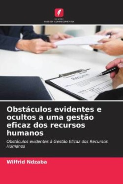 Obstáculos evidentes e ocultos a uma gestão eficaz dos recursos humanos