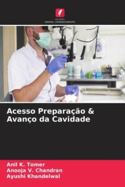 Acesso Preparação & Avanço da Cavidade