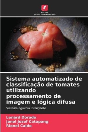 Sistema automatizado de classifica��o de tomates utilizando processamento de imagem e l�gica difusa