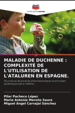 MALADIE DE DUCHENNE : COMPLEXITÉ DE L'UTILISATION DE L'ATALUREN EN ESPAGNE.