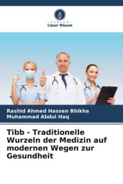 Tibb - Traditionelle Wurzeln der Medizin auf modernen Wegen zur Gesundheit