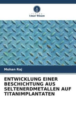 ENTWICKLUNG EINER BESCHICHTUNG AUS SELTENERDMETALLEN AUF TITANIMPLANTATEN