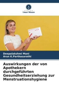 Auswirkungen der von Apothekern durchgeführten Gesundheitserziehung zur Menstruationshygiene