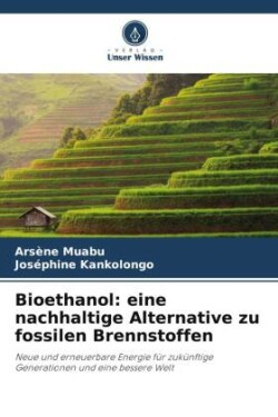 Bioethanol: eine nachhaltige Alternative zu fossilen Brennstoffen