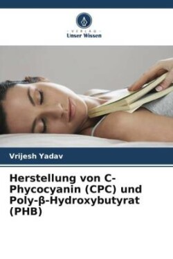 Herstellung von C-Phycocyanin (CPC) und Poly-beta-Hydroxybutyrat (PHB)