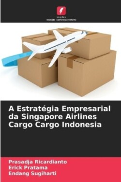 Estratégia Empresarial da Singapore Airlines Cargo Cargo Indonesia