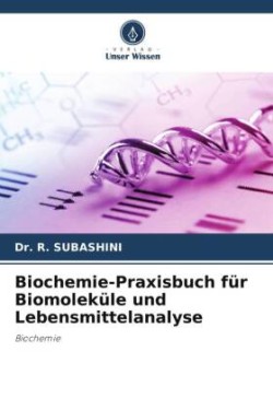 Biochemie-Praxisbuch für Biomoleküle und Lebensmittelanalyse