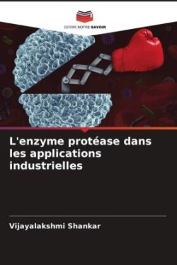 L'enzyme protéase dans les applications industrielles