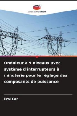 Onduleur à 9 niveaux avec système d'interrupteurs à minuterie pour le réglage des composants de puissance