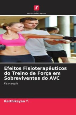 Efeitos Fisioterapêuticos do Treino de Força em Sobreviventes do AVC