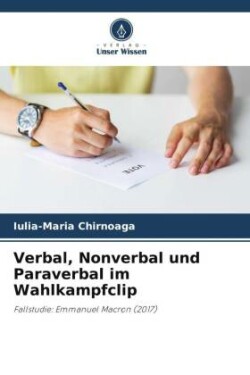 Verbal, Nonverbal und Paraverbal im Wahlkampfclip