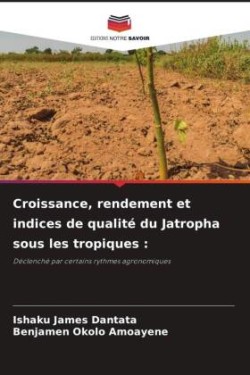 Croissance, rendement et indices de qualité du Jatropha sous les tropiques