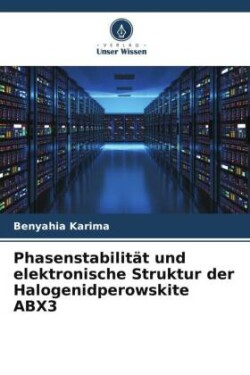 Phasenstabilität und elektronische Struktur der Halogenidperowskite ABX3