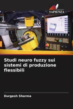 Studi neuro fuzzy sui sistemi di produzione flessibili