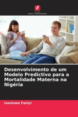 Desenvolvimento de um Modelo Predictivo para a Mortalidade Materna na Nigéria