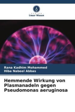 Hemmende Wirkung von Plasmanadeln gegen Pseudomonas aeruginosa